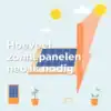 Afbeelding van zonnepanelen op een dak in de zon, met de Nederlandse tekst „Hoeveel zonnepanelen heb ik nodig.“ Op een lichtblauwe achtergrond met wolken en de zon zijn twee potplanten, een zonnepaneel en een stekkerpictogram te zien.